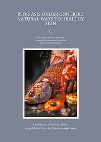 Psoriasis under control: Natural ways to healthy skin: A guidebook from the Quantum-satis series - naturopathy: Practical knowledge, strategies for success and therapies self-help healing (English edition)