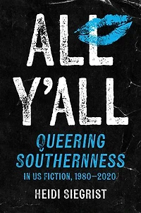 All Y'all: Queering Southernness US Fiction, 1980-2020