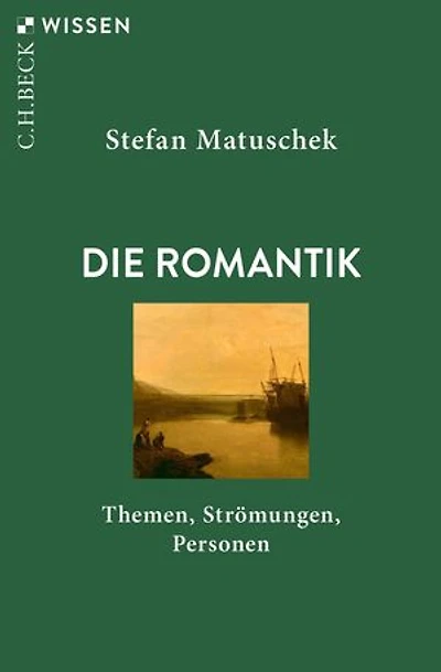Die Romantik: Themen, Strömungen, Personen