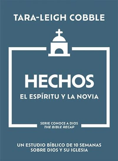 Hechos: El Espíritu y la Novia - Un estudio bíblico de 10 semanas sobre Dios su iglesia