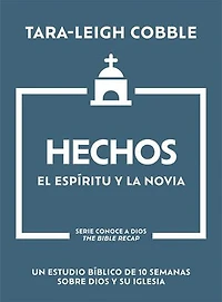 Hechos: El Espíritu y la Novia - Un estudio bíblico de 10 semanas sobre Dios su iglesia