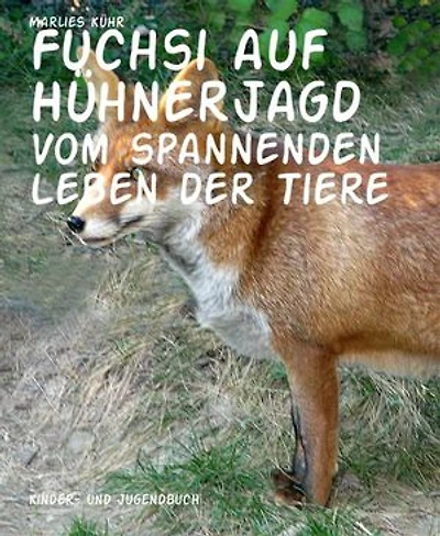 Fuchsi auf Hühnerjagd: Vom spannenden Leben der Tiere