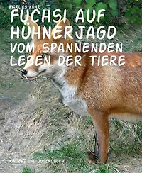 Fuchsi auf Hühnerjagd: Vom spannenden Leben der Tiere