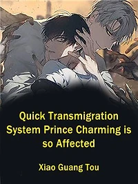 Quick Transmigration System: Prince Charming is so Affected: Volume 6