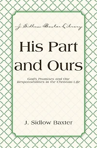 His Part And Ours: God's Promises and Our Responsibilities in the Christian Life