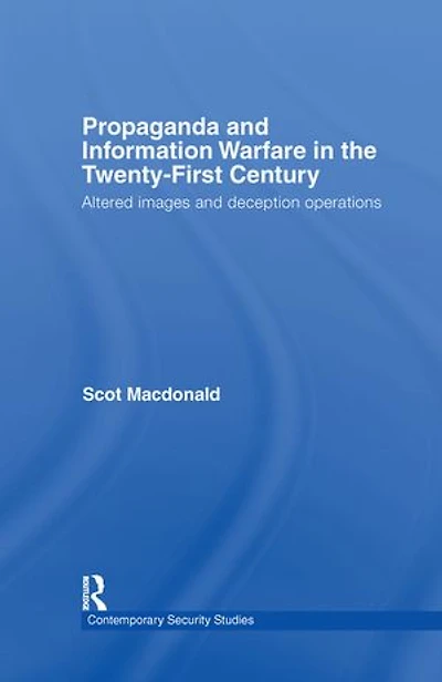 Propaganda and Information Warfare the Twenty-First Century: Altered Images Deception Operations