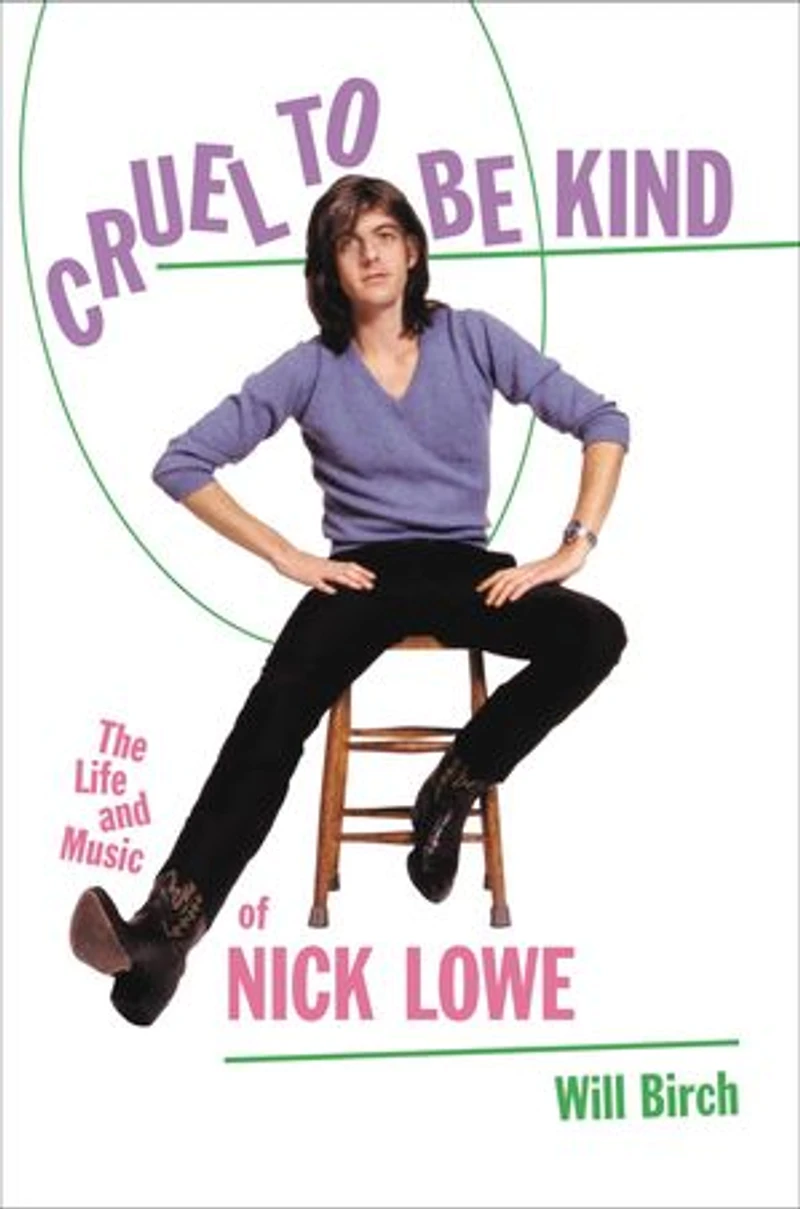 Cruel To Be Kind: The Life And Music Of Nick Lowe