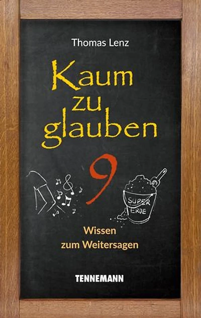 Kaum zu glauben 9: Wissen zum Weitersagen