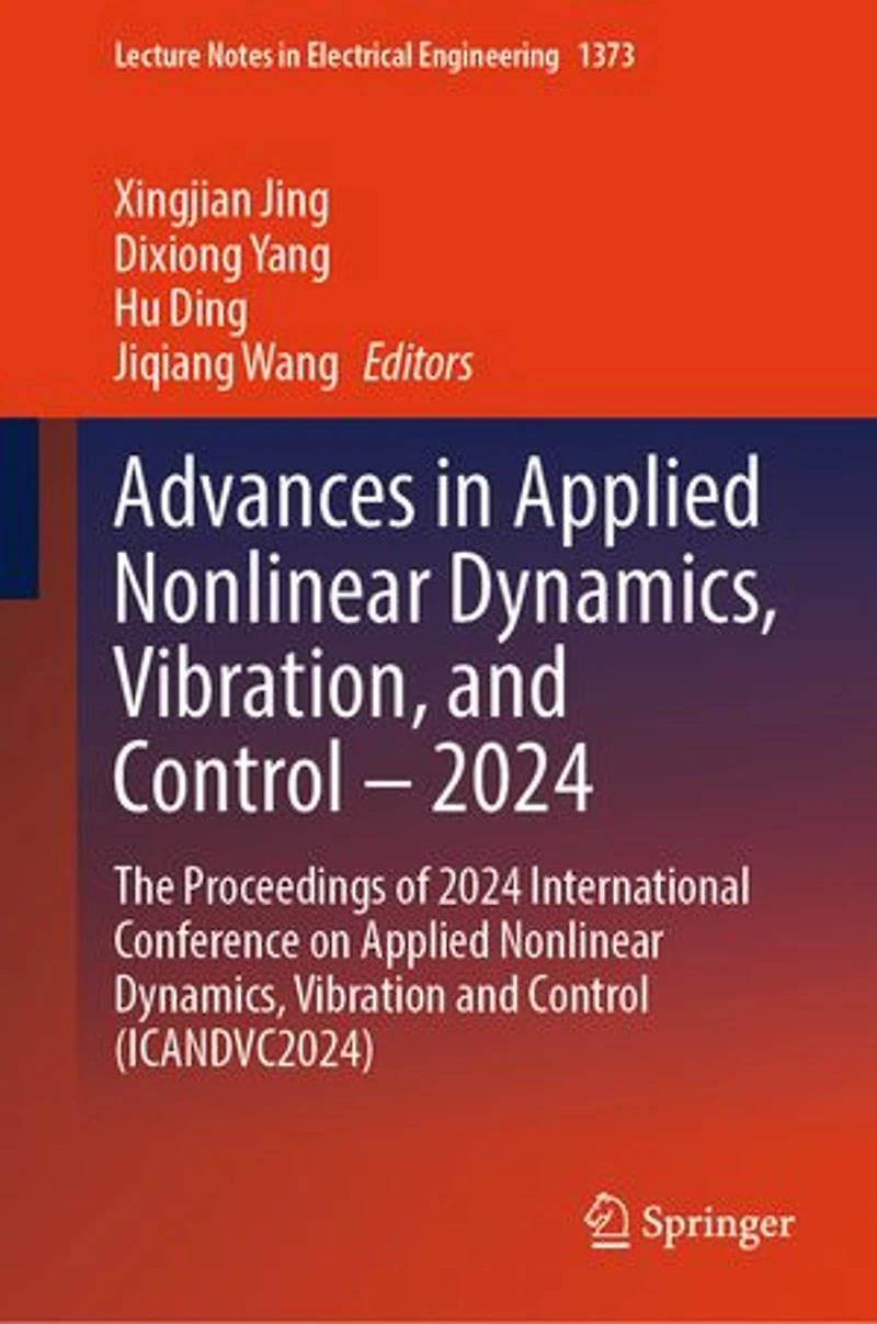 Advances Applied Nonlinear Dynamics, Vibration, and Control - 2024: The Proceedings of 2024 International Conference on Vibration (ICANDVC2024)