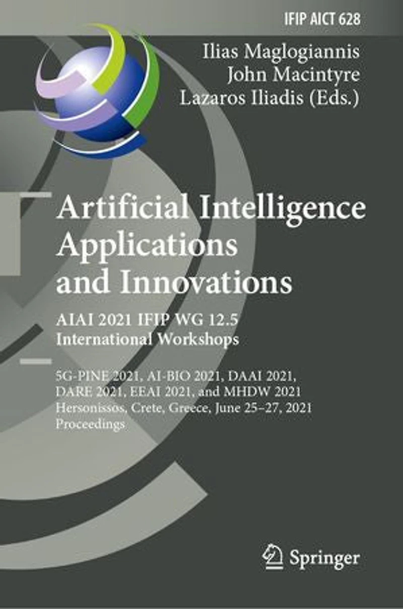 Artificial Intelligence Applications and Innovations. AIAI 2021 IFIP WG 12.5 International Workshops: 5G-PINE 2021, AI-BIO DAAI DARE EEAI MHDW Hersonissos, Crete, Greece, June 25-27, Proceedings