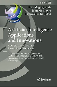 Artificial Intelligence Applications and Innovations. AIAI 2021 IFIP WG 12.5 International Workshops: 5G-PINE 2021, AI-BIO DAAI DARE EEAI MHDW Hersonissos, Crete, Greece, June 25-27, Proceedings