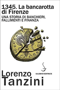 1345. La bancarotta di Firenze: Una storia di banchieri, fallimenti e finanza