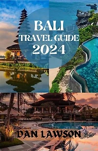 BALI TRAVEL GUIDE 2024: “Discovering Bali, Indonesia holidays, adventure, Natural wonders, Yoga, outdoor activities, History and culture, Landscapes, spa, cruises, beaches and hidden gem.”