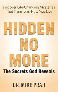 Hidden No More. The Secrets God Reveals: Discover Life-Changing Mysteries That Transform How You Live