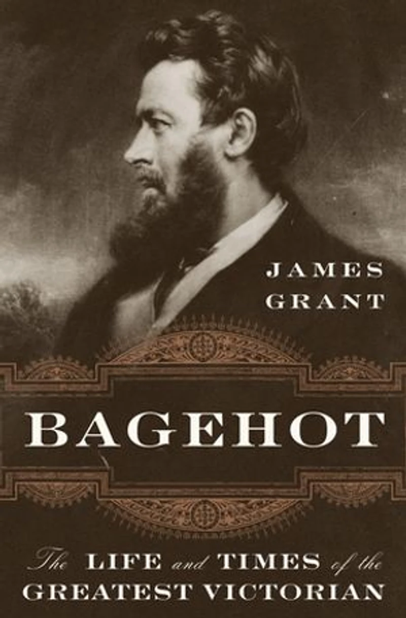 Bagehot: The Life And Times Of Greatest Victorian
