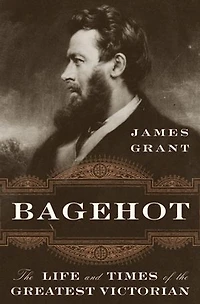 Bagehot: The Life And Times Of Greatest Victorian