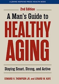 A Man's Guide to Healthy Aging: Staying Smart, Strong, and Active