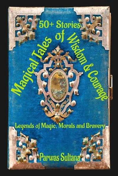 Magical Tales of Wisdom & Courage: Legends of Magic, Morals and Bravery