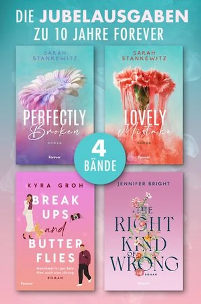 Breakups and Butterflies // The Right Kind Of Wrong // Perfectly Broken // Lovely Mistake: Die Jubelausgaben zu 10 Jahren Forever! | 4 beliebte New-Adult-Romane in einem Band