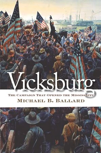 Vicksburg: The Campaign That Opened Mississippi