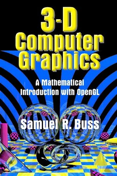 3D Computer Graphics: A Mathematical Introduction with OpenGL