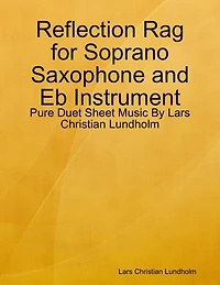 Reflection Rag for Soprano Saxophone and Eb Instrument - Pure Duet Sheet Music By Lars Christian Lundholm
