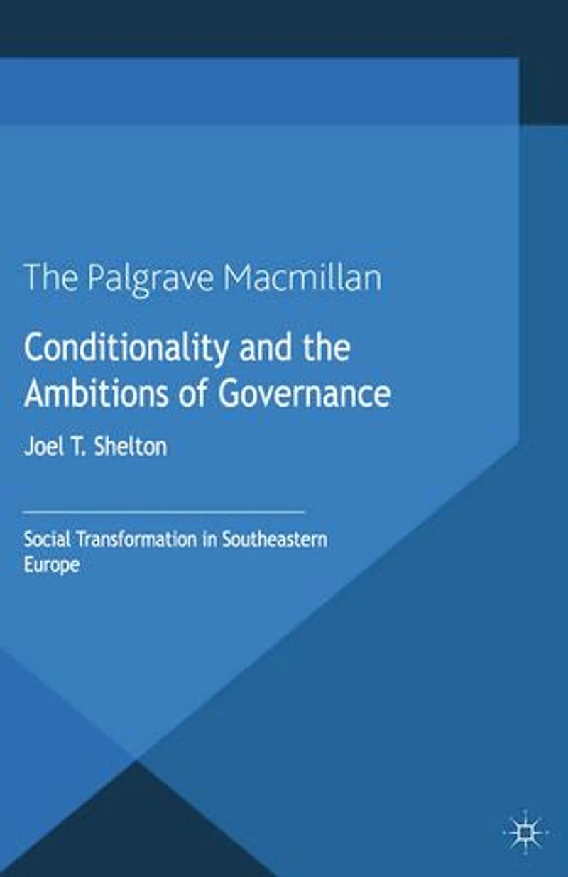 Conditionality And The Ambitions Of Governance: Social Transformation Southeastern Europe