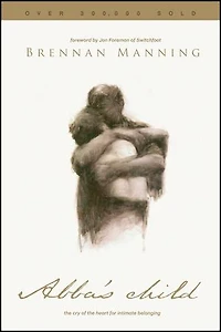 Abba's Child: The Cry Of Heart For Intimate Belonging