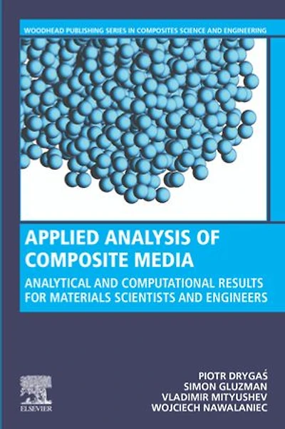 Applied Analysis of Composite Media: Analytical and Computational Results for Materials Scientists Engineers