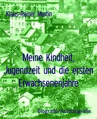Meine Kindheit, Jugendzeit und die ersten Erwachsenenjahre