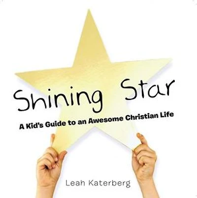 Shining Star: A Kid's Guide to an Awesome Christian Life