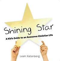 Shining Star: A Kid's Guide to an Awesome Christian Life