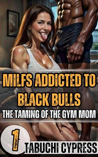 MILFs Addicted to Black Bulls: The Taming of the Gym Mom: MILFs Addicted to Black Bulls, #1