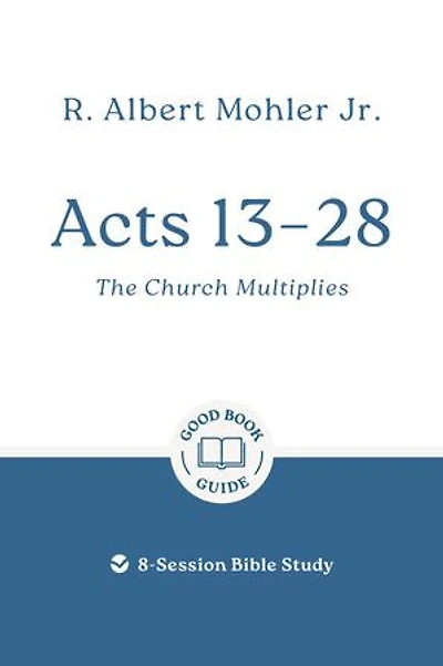 Acts 13-28: The Church Multiplies: 8-Session Bible Study