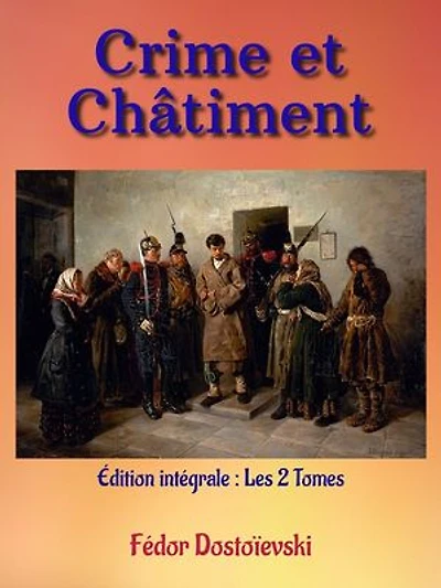 Crime et Châtiment: Édition intégrale : Les 2 tomes