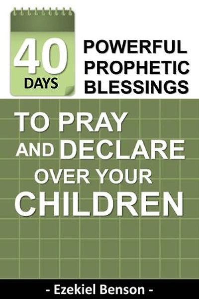 40 Days Powerful Prophetic Blessings To Pray And Declare Over Your Children