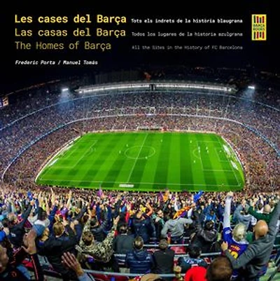 Les cases del Barça / Las casas del Barça / The Homes of Barça: Tots els indrets de la història blaugrana / Todos los lugares de la historia azulgrana / All the Sites in the History of FC Barcelona