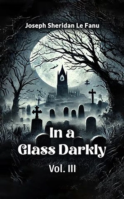 In a Glass Darkly Vol. III