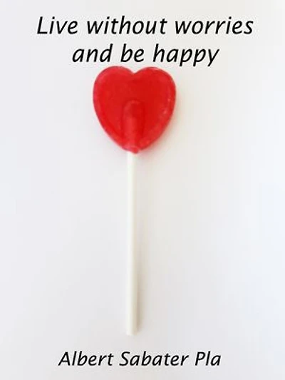 Live without worries and be happy