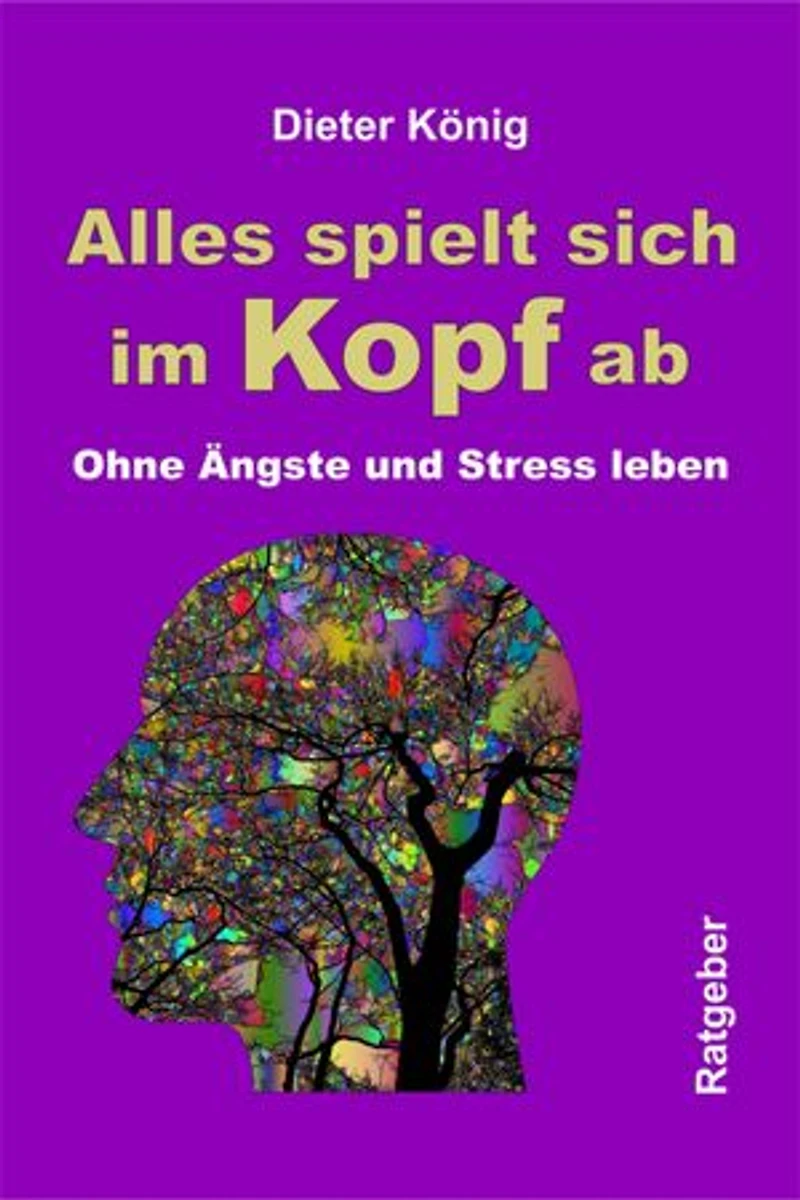 Alles spielt sich im Kopf ab: Ohne Ängste und Stress leben