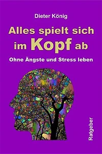 Alles spielt sich im Kopf ab: Ohne Ängste und Stress leben