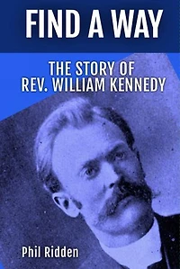 FIND A WAY: THE STORY OF REV. WILLIAM KENNEDY