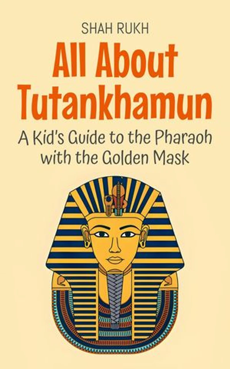 All About Tutankhamun: A Kid’s Guide to the Pharaoh with the Golden Mask: Knowledge Books For Kids, #74