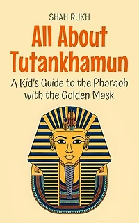 All About Tutankhamun: A Kid’s Guide to the Pharaoh with the Golden Mask: Knowledge Books For Kids, #74