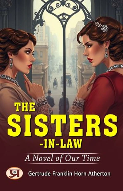 The Sisters-In-Law: A Novel of Our Time