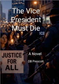 The Vice President Must Die: A Novel
