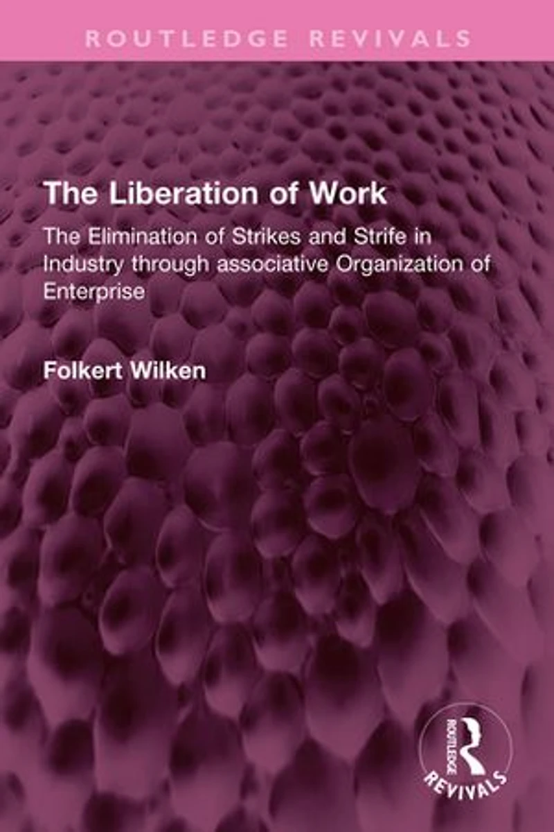 The Liberation of Work: Elimination Strikes and Strife Industry through associative Organization Enterprise