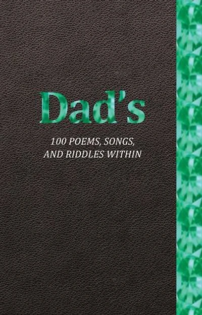 Dad's 100 Poems, Songs, and Riddles Within
