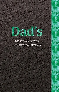 Dad's 100 Poems, Songs, and Riddles Within