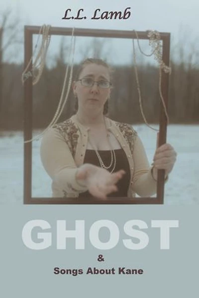 Ghost & Songs About Kane: Two poetry collections of love and loss